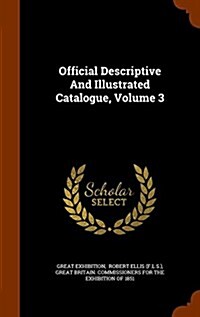 Official Descriptive and Illustrated Catalogue, Volume 3 (Hardcover)