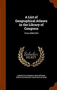 A List of Geographical Atlases in the Library of Congress: Titles 4088-5324 (Hardcover)