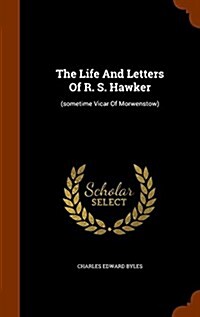 The Life and Letters of R. S. Hawker: (Sometime Vicar of Morwenstow) (Hardcover)