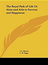 The Royal Path of Life or Aims and AIDS to Success and Happiness (Hardcover)