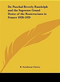 Dr. Paschal Beverly Randolph and the Supreme Grand Dome of the Rosicrucians in France 1928-1929 (Hardcover)