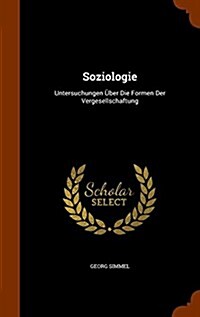 Soziologie: Untersuchungen ?er Die Formen Der Vergesellschaftung (Hardcover)