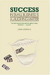 Success in Small Business Is a Laughing Matter (Hardcover)