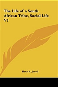 The Life of a South African Tribe, Social Life V1 (Hardcover)