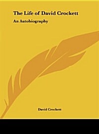 The Life of David Crockett: An Autobiography (Hardcover)
