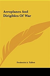 Aeroplanes and Dirigibles of War (Hardcover)