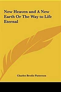 New Heaven and a New Earth or the Way to Life Eternal (Hardcover)