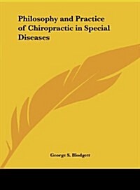 Philosophy and Practice of Chiropractic in Special Diseases (Hardcover)