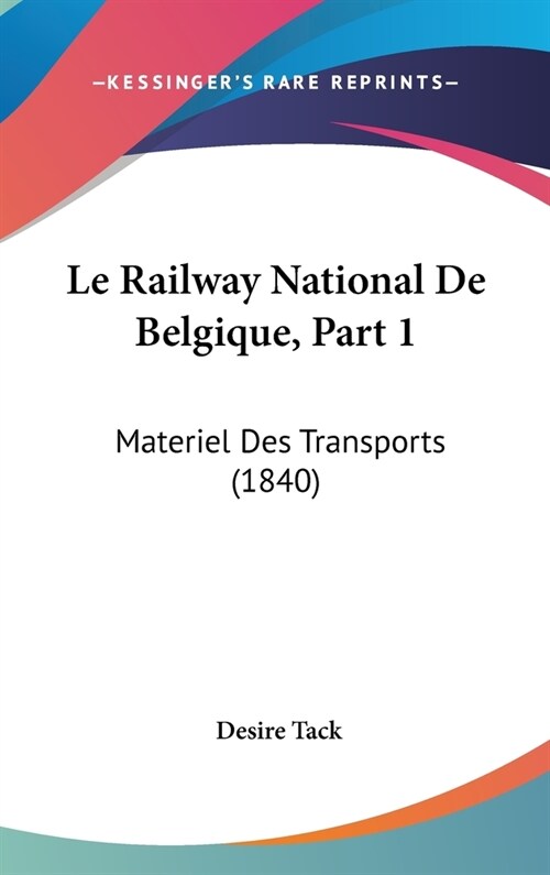 Le Railway National de Belgique, Part 1: Materiel Des Transports (1840) (Hardcover)