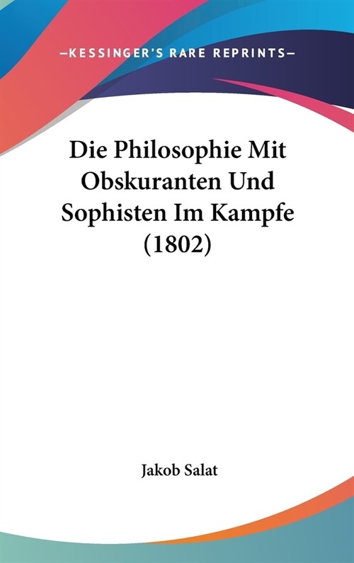 Die Philosophie Mit Obskuranten Und Sophisten Im Kampfe (1802) (Hardcover)
