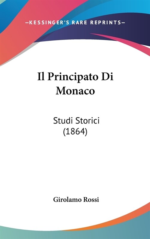 Il Principato Di Monaco: Studi Storici (1864) (Hardcover)