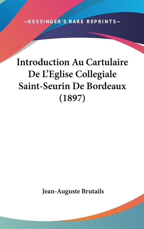 Introduction Au Cartulaire de LEglise Collegiale Saint-Seurin de Bordeaux (1897) (Hardcover)