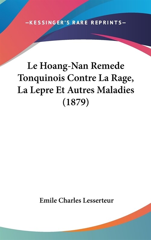 Le Hoang-Nan Remede Tonquinois Contre La Rage, La Lepre Et Autres Maladies (1879) (Hardcover)