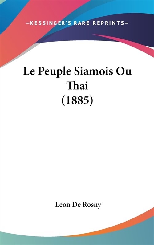 Le Peuple Siamois Ou Thai (1885) (Hardcover)