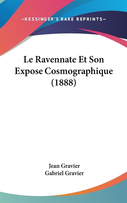 Le Ravennate Et Son Expose Cosmographique (1888) (Hardcover)
