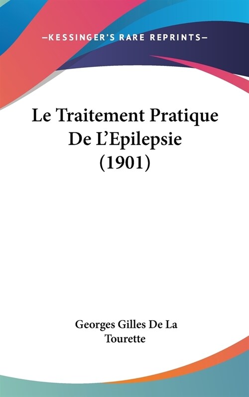 Le Traitement Pratique de LEpilepsie (1901) (Hardcover)