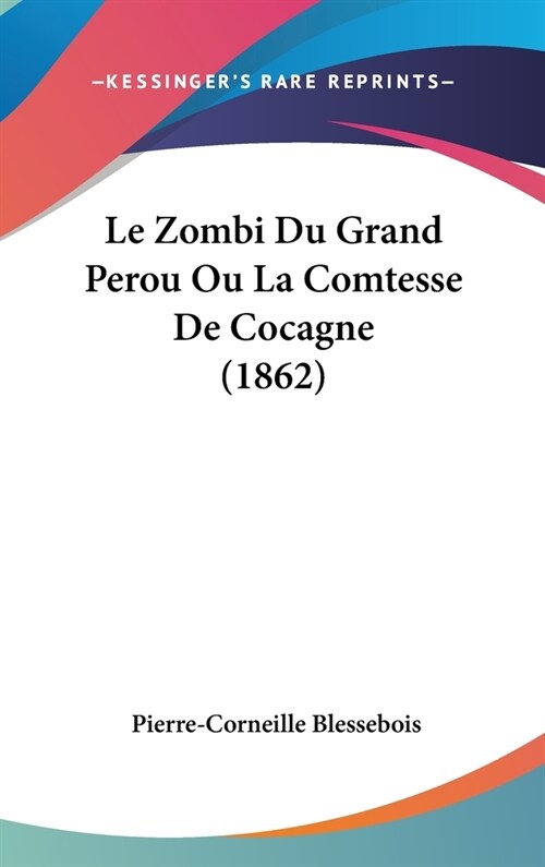 Le Zombi Du Grand Perou Ou La Comtesse de Cocagne (1862) (Hardcover)