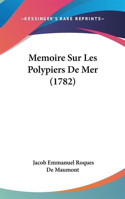 Memoire Sur Les Polypiers de Mer (1782) (Hardcover)