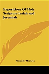 Expositions of Holy Scripture Isaiah and Jeremiah (Hardcover)