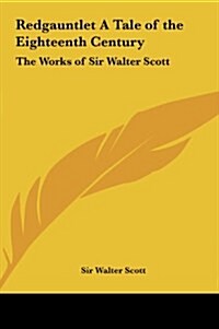 Redgauntlet a Tale of the Eighteenth Century: The Works of Sir Walter Scott (Hardcover)