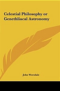 Celestial Philosophy or Genethliacal Astronomy (Hardcover)