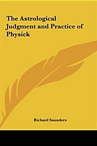 The Astrological Judgment and Practice of Physick (Hardcover)