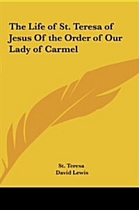 The Life of St. Teresa of Jesus of the Order of Our Lady of Carmel (Hardcover)