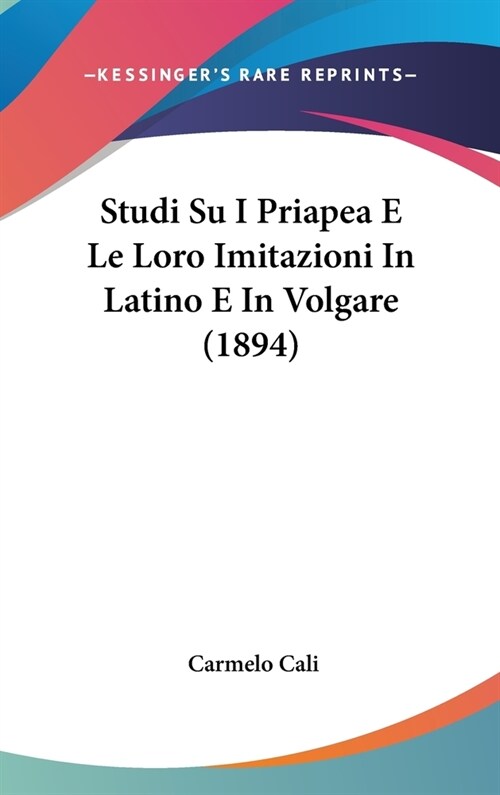 Studi Su I Priapea E Le Loro Imitazioni in Latino E in Volgare (1894) (Hardcover)