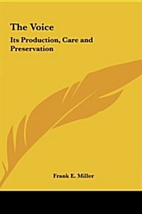 The Voice: Its Production, Care and Preservation (Hardcover)