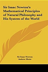 Sir Isaac Newtons Mathematical Principles of Natural Philosophy and His System of the World (Hardcover)