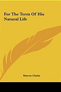 For the Term of His Natural Life (Hardcover)