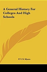 A General History for Colleges and High Schools (Hardcover)