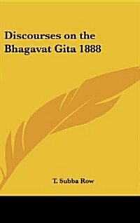 Discourses on the Bhagavat Gita 1888 (Hardcover)