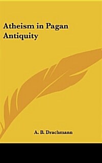 Atheism in Pagan Antiquity (Hardcover)