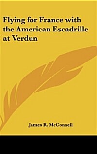 Flying for France with the American Escadrille at Verdun (Hardcover)