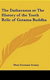 The Dathavansa or the History of the Tooth Relic of Gotama Buddha (Hardcover)