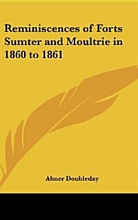 Reminiscences of Forts Sumter and Moultrie in 1860 to 1861 (Hardcover)