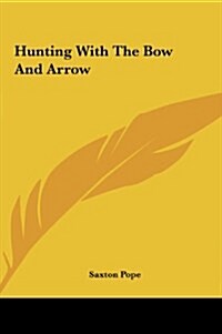 Hunting with the Bow and Arrow (Hardcover)