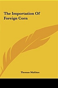 The Importation of Foreign Corn (Hardcover)