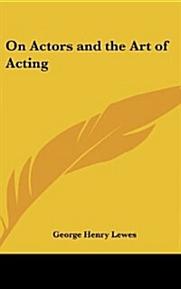 On Actors and the Art of Acting (Hardcover, Copyright)