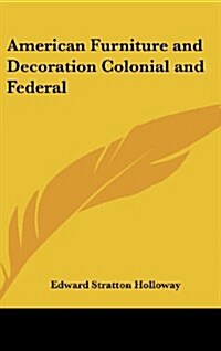 American Furniture and Decoration Colonial and Federal (Hardcover)
