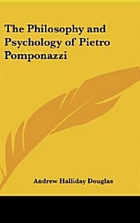 The Philosophy and Psychology of Pietro Pomponazzi (Hardcover)
