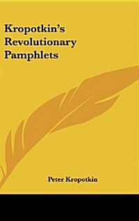 Kropotkins Revolutionary Pamphlets (Hardcover)