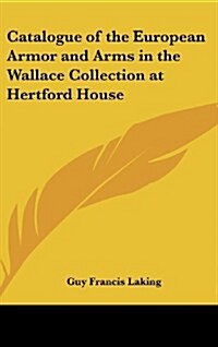 Catalogue of the European Armor and Arms in the Wallace Collection at Hertford House (Hardcover)