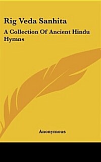 Rig Veda Sanhita: A Collection of Ancient Hindu Hymns (Hardcover)