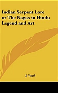 Indian Serpent Lore or the Nagas in Hindu Legend and Art (Hardcover)