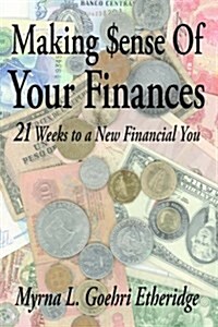 Making $Ense of Your Finances: 21 Weeks to a New Financial You (Hardcover)