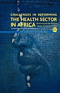 Challenges in Reforming the Health Sector in Africa: Reforming Health Systems Under Economic Siege - The Zimbabwean Experience (Hardcover, 2)