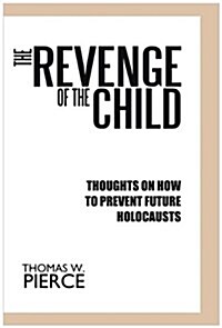 The Revenge of the Child: Thoughts on How to Prevent Future Holocausts (Hardcover)