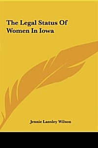 The Legal Status of Women in Iowa (Hardcover)
